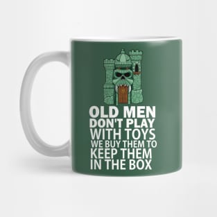 Old men don't play with toys. We buy them to keep them in the box Mug